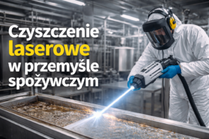 Czyszczenie laserowe w przemyśle spożywczym – bezpieczeństwo i normy