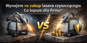 Wynajem vs zakup lasera czyszczącego – co lepsze dla firmy